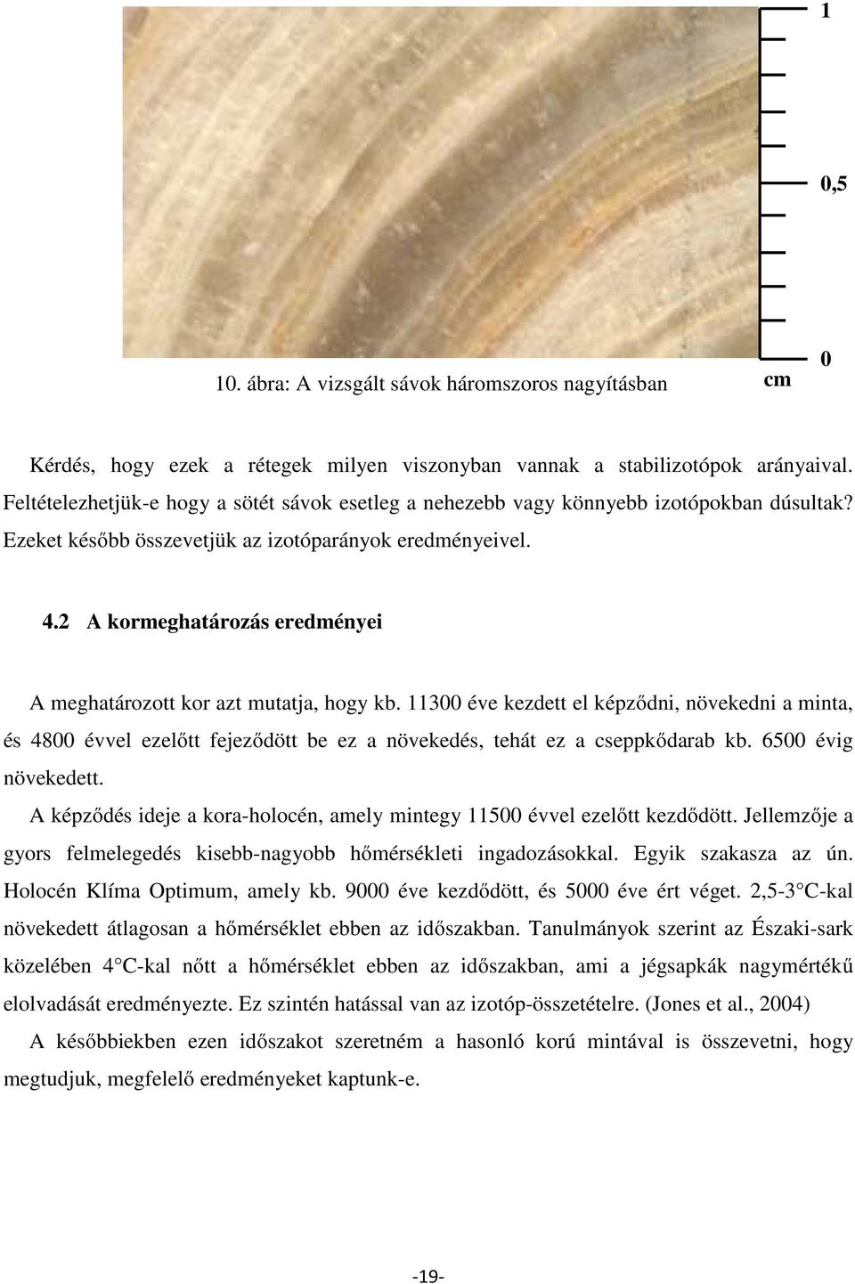 2 A kormeghatározás eredményei A meghatározott kor azt mutatja, hogy kb.