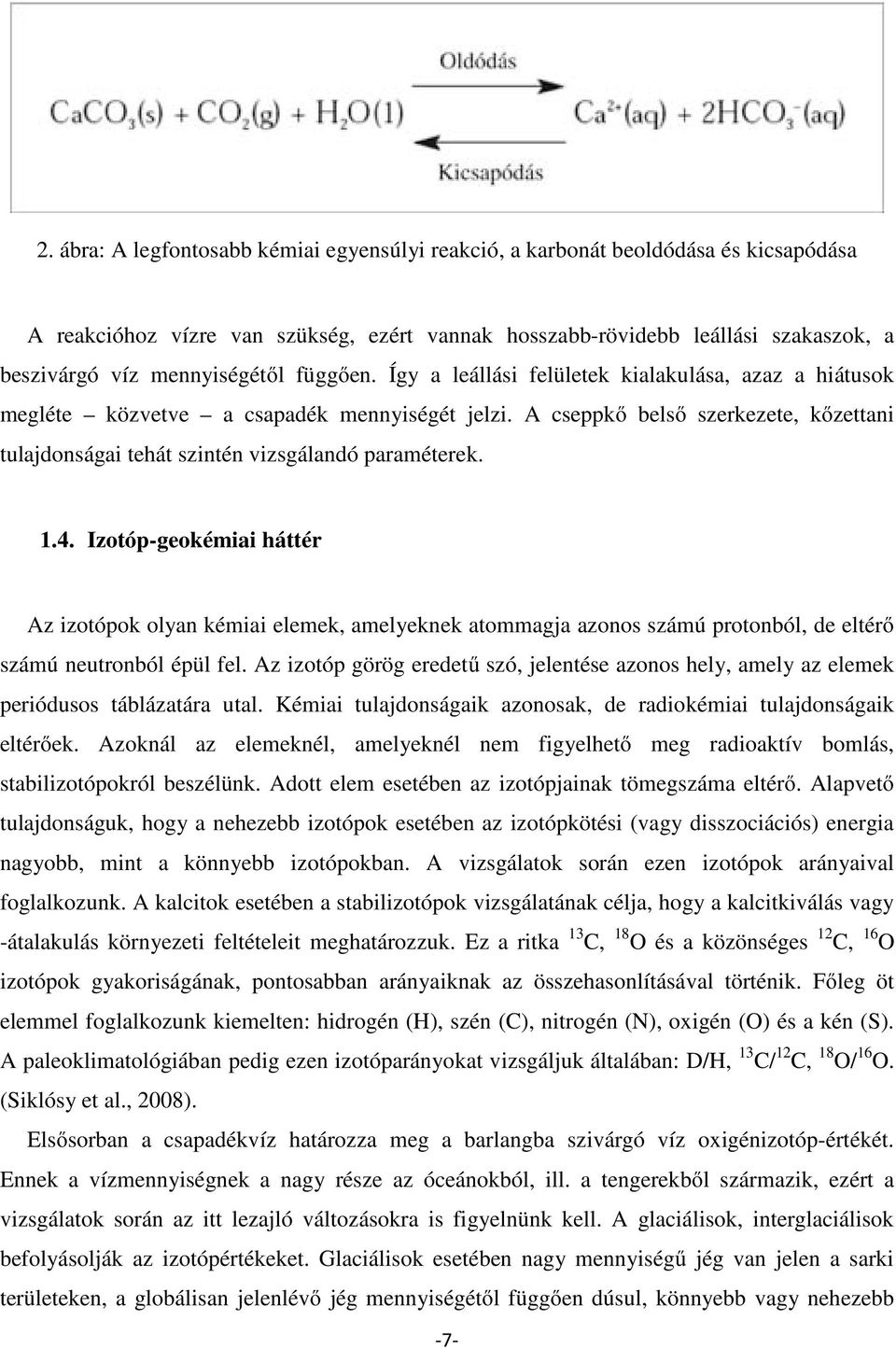 A cseppkő belső szerkezete, kőzettani tulajdonságai tehát szintén vizsgálandó paraméterek. 1.4.