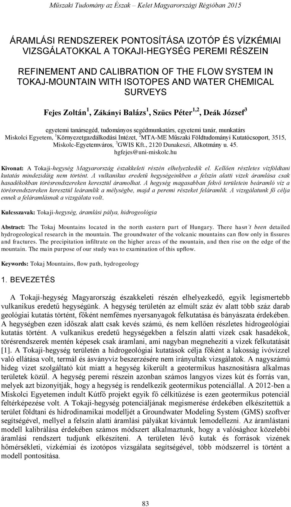 MTA-ME Műszaki Földtudományi Kutatócsoport, 3515, Miskolc-Egyetemváros, 3 GWIS Kft., 2120 Dunakeszi, Alkotmány u. 45. hgfejes@uni-miskolc.