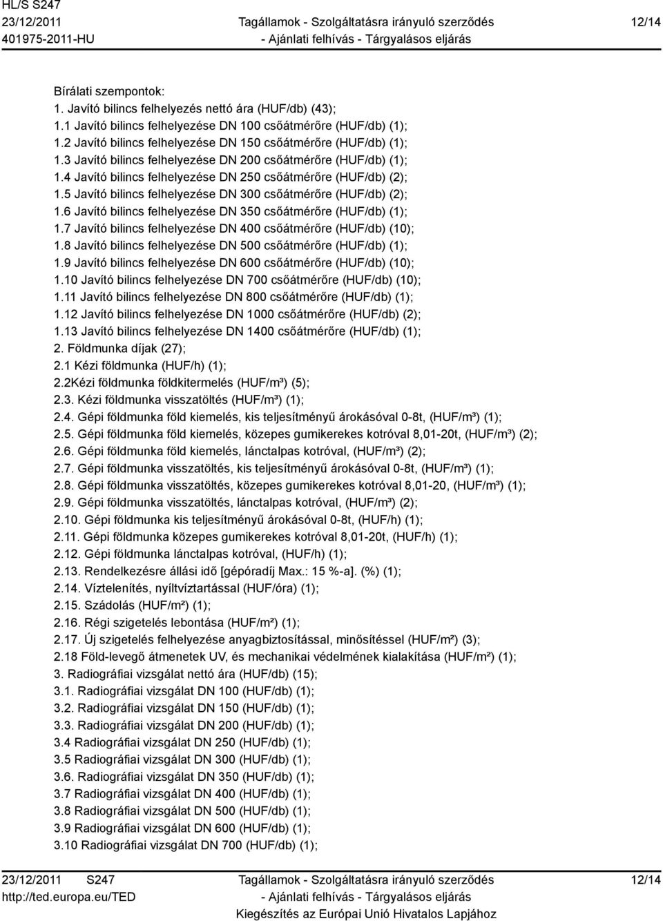 5 Javító bilincs felhelyezése DN 300 csőátmérőre (HUF/db) (2); 1.6 Javító bilincs felhelyezése DN 350 csőátmérőre (HUF/db) (1); 1.7 Javító bilincs felhelyezése DN 400 csőátmérőre (HUF/db) (10); 1.