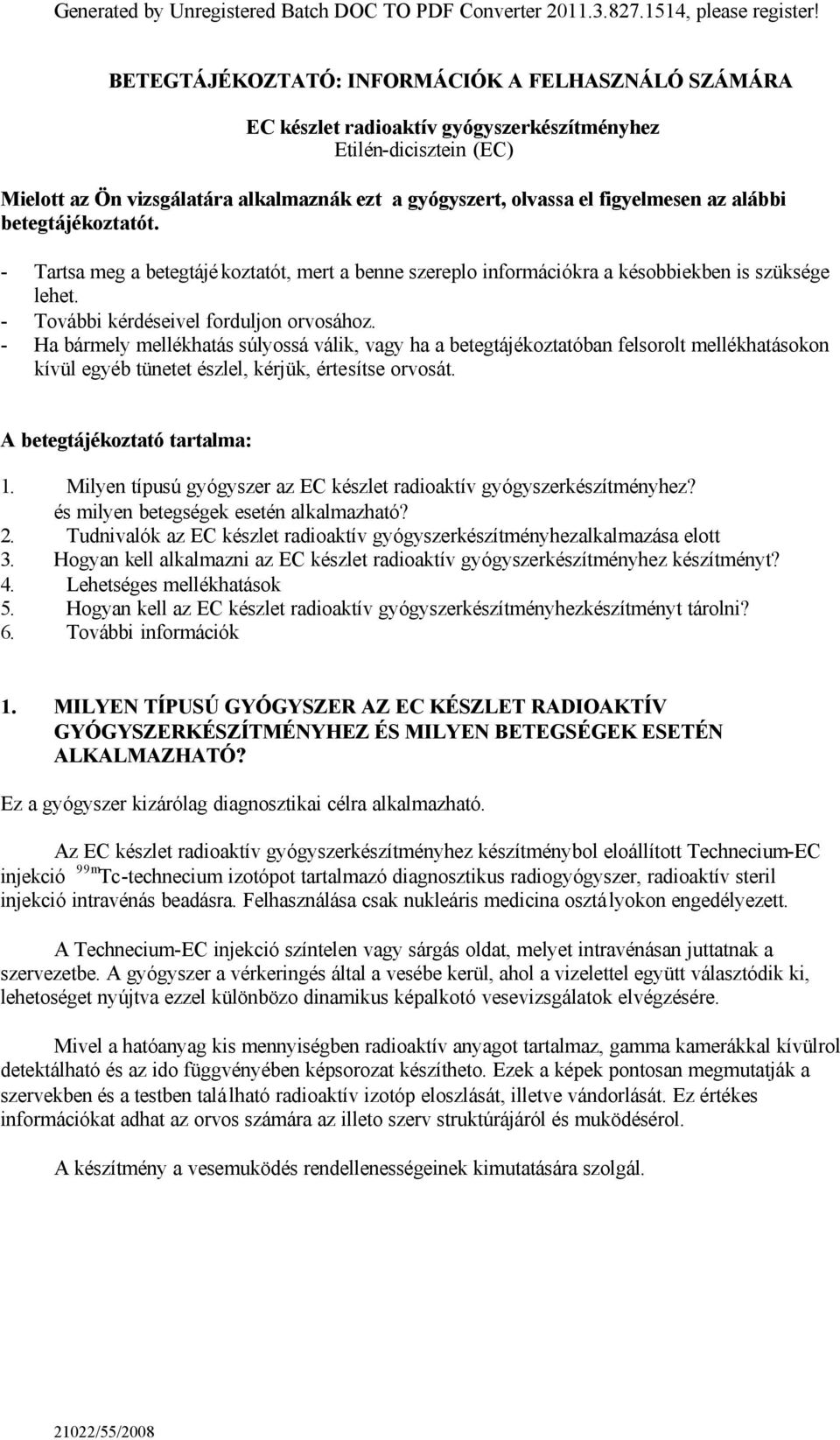 az alábbi betegtájékoztatót. - Tartsa meg a betegtájékoztatót, mert a benne szereplo információkra a késobbiekben is szüksége lehet. - További kérdéseivel forduljon orvosához.