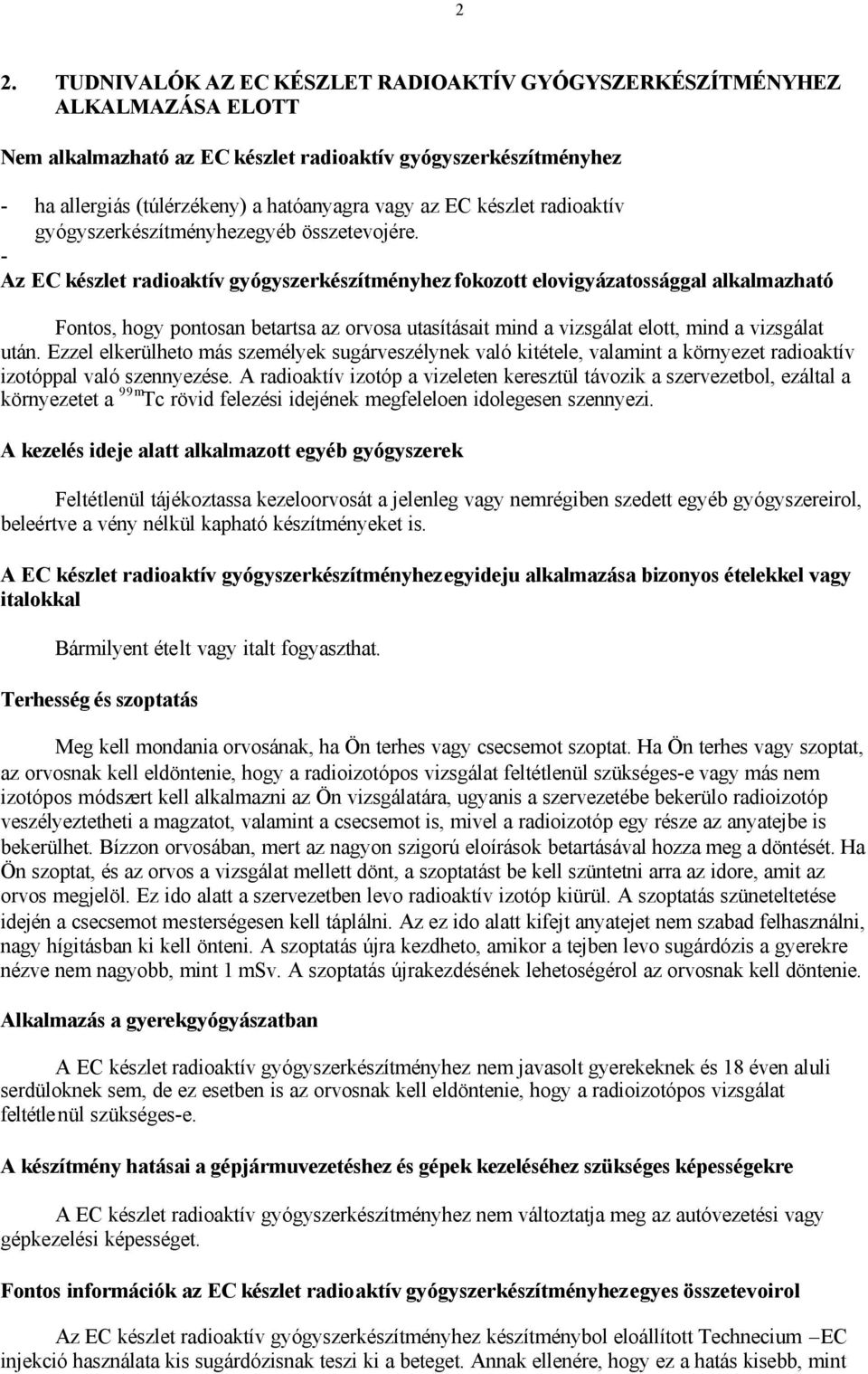 - Az EC készlet radioaktív gyógyszerkészítményhez fokozott elovigyázatossággal alkalmazható Fontos, hogy pontosan betartsa az orvosa utasításait mind a vizsgálat elott, mind a vizsgálat után.