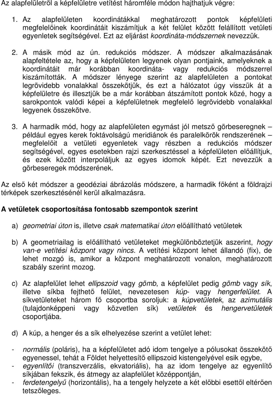 Ezt az eljárást koordináta-módszernek nevezzük. 2. A másik mód az ún. redukciós módszer.