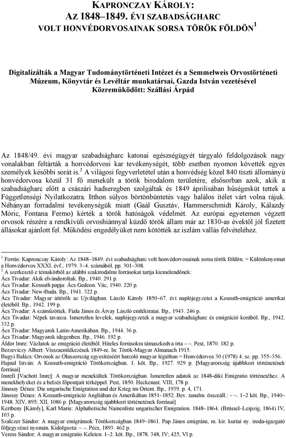 vezetésével Közreműködött: Szállási Árpád Az 1848/49.