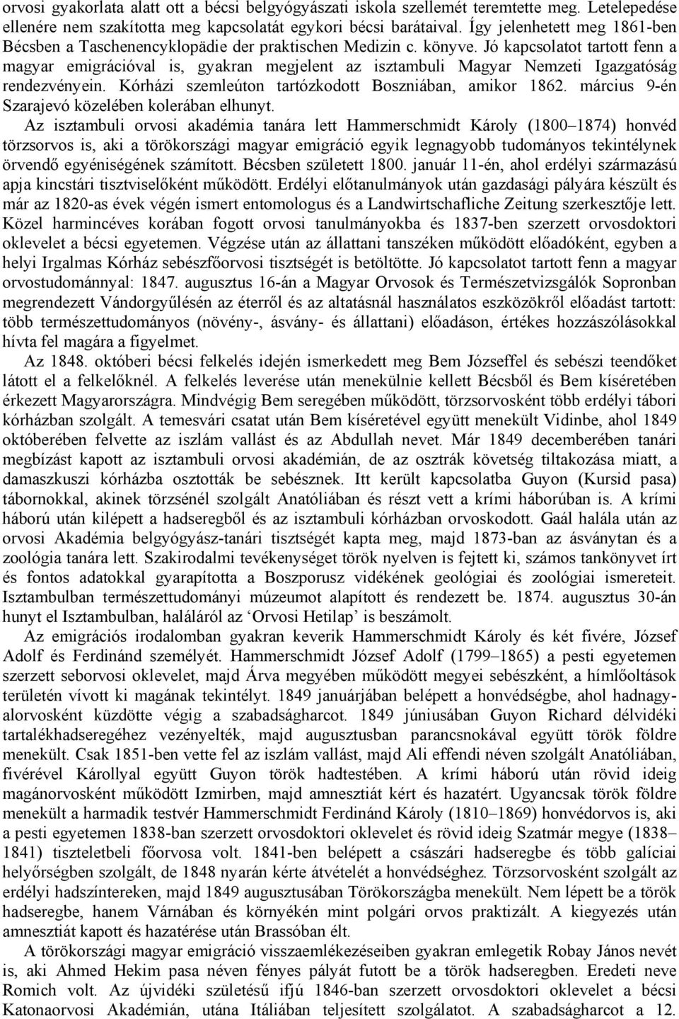 Jó kapcsolatot tartott fenn a magyar emigrációval is, gyakran megjelent az isztambuli Magyar Nemzeti Igazgatóság rendezvényein. Kórházi szemleúton tartózkodott Boszniában, amikor 1862.