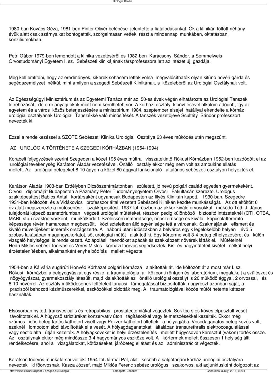 Petri Gábor 1979-ben lemondott a klinika vezetésérõl és 1982-ben Karácsonyi Sándor, a Semmelweis Orvostudományi Egyetem I. sz. Sebészeti klinikájának társprofesszora lett az intézet új gazdája.