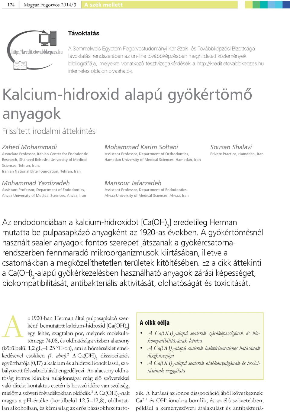 Kalcium-hidroxid alapú gyökértömő anyagok Frissített irodalmi áttekintés Zahed Mohammadi Associate Professor, Iranian Center for Endodontic Research, Shaheed Beheshti University of Medical Sciences,