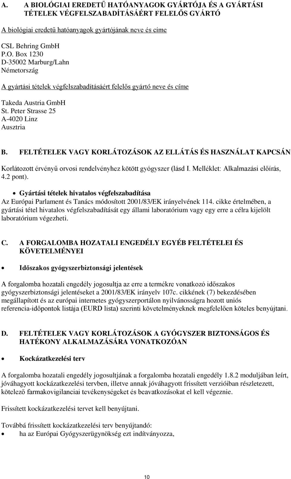 Melléklet: Alkalmazási előírás, 4.2 pont). Gyártási tételek hivatalos végfelszabadítása Az Európai Parlament és Tanács módosított 2001/83/EK irányelvének 114.