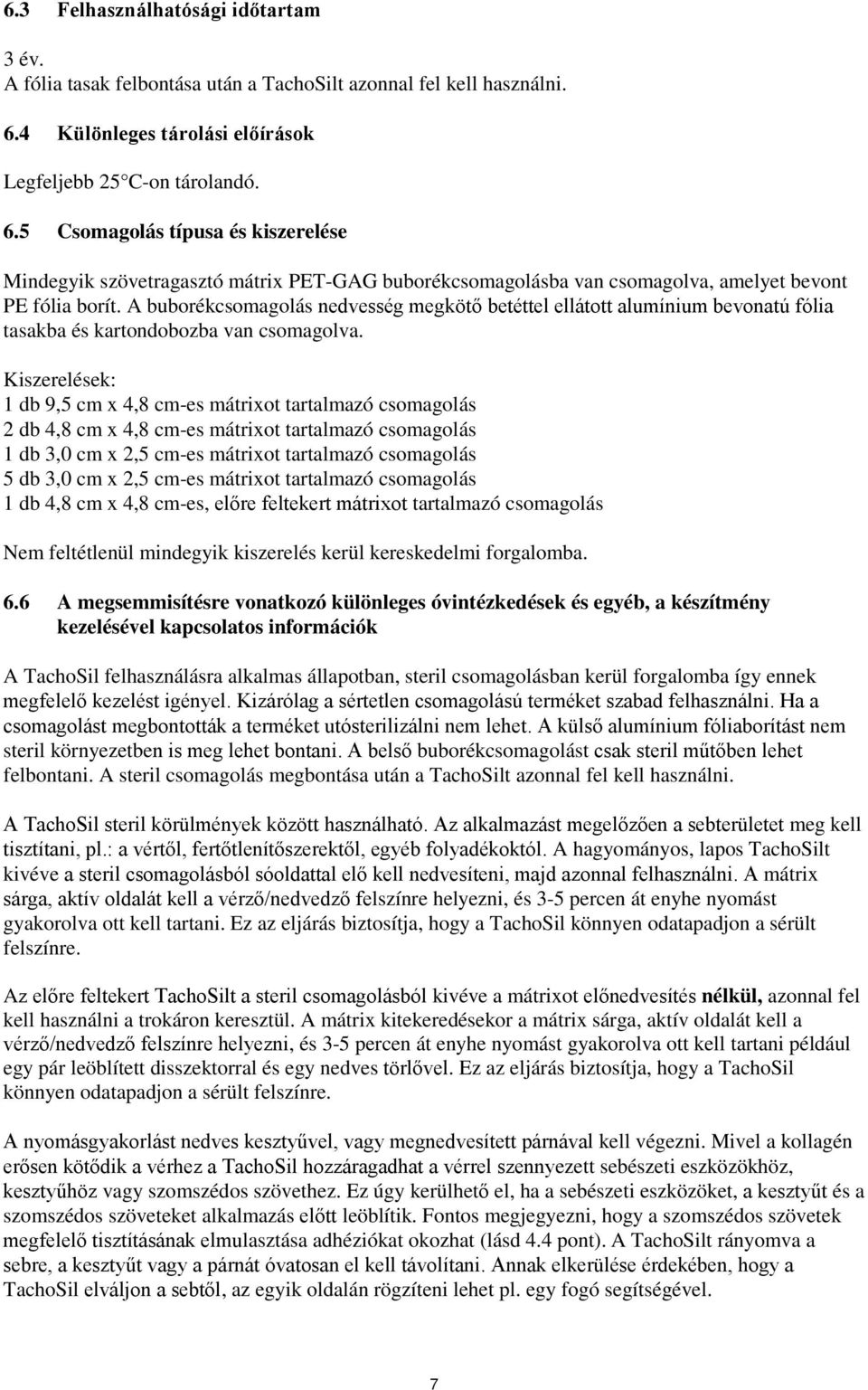 5 Csomagolás típusa és kiszerelése Mindegyik szövetragasztó mátrix PET-GAG buborékcsomagolásba van csomagolva, amelyet bevont PE fólia borít.