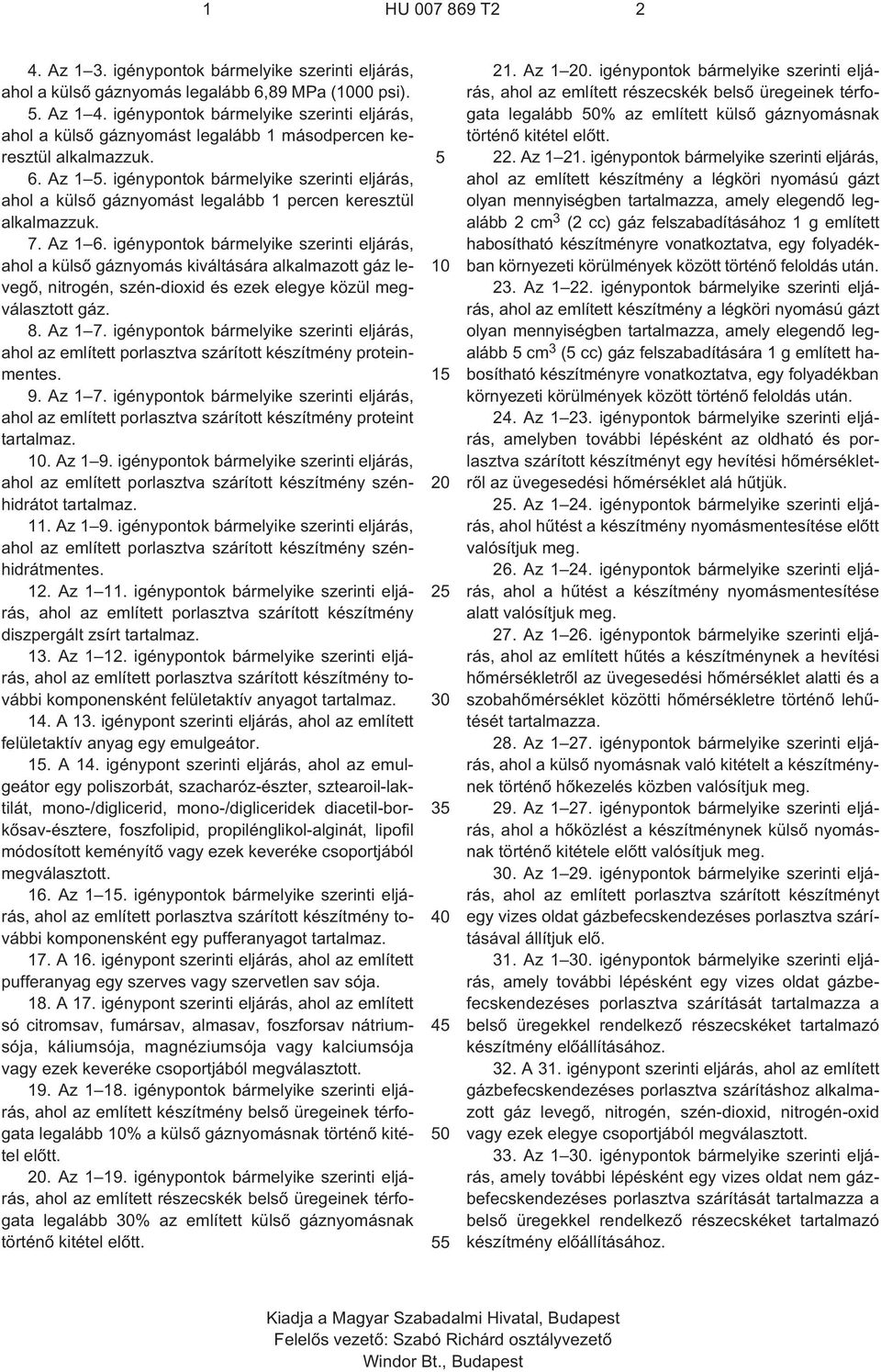 igénypontok bármelyike szerinti eljárás, ahol a külsõ gáznyomást legalább 1 percen keresztül alkalmazzuk. 7. Az 1 6.