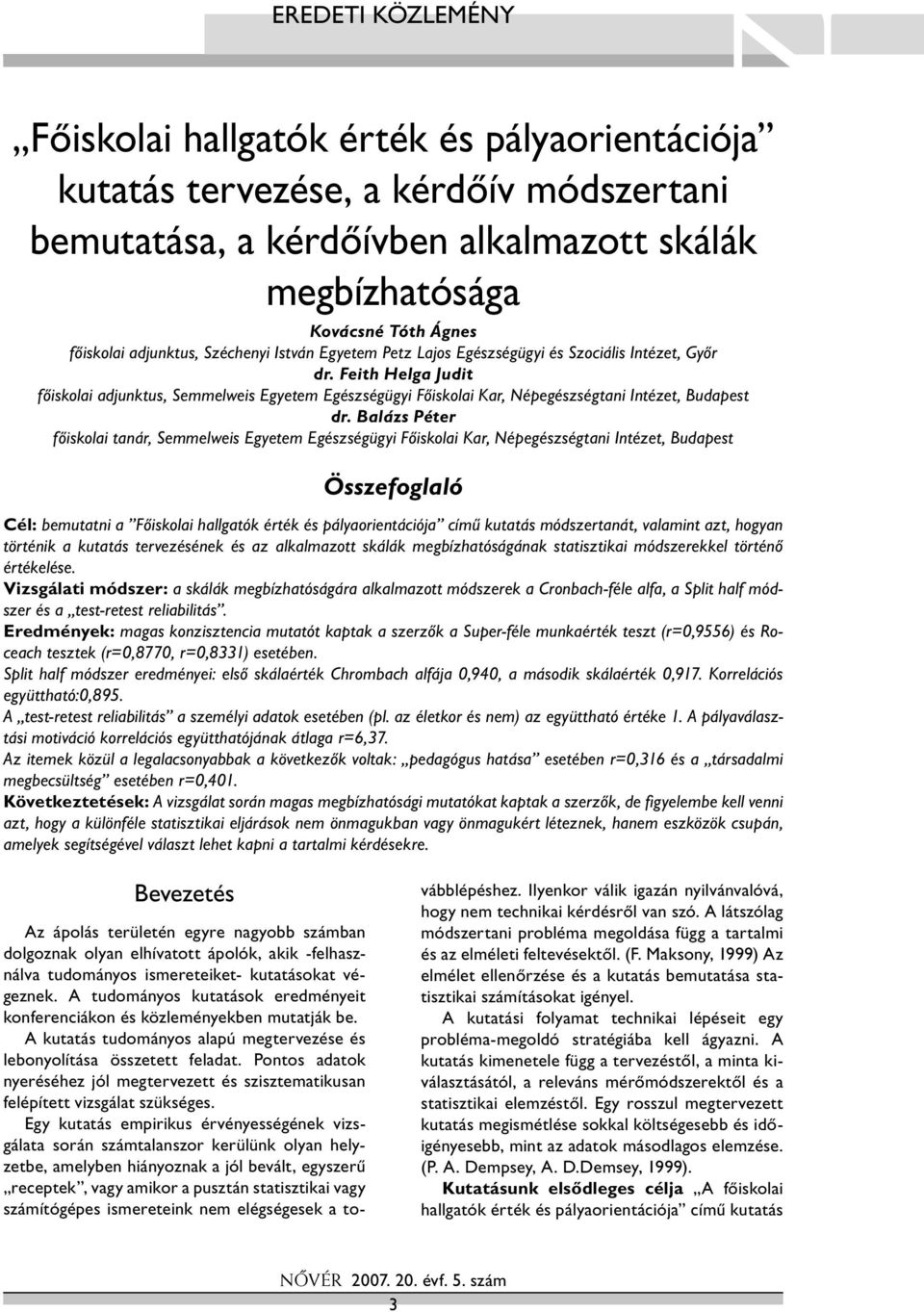 Feith Helga Judit főiskolai adjunktus, Semmelweis Egyetem Egészségügyi Főiskolai Kar, Népegészségtani Intézet, Budapest dr.