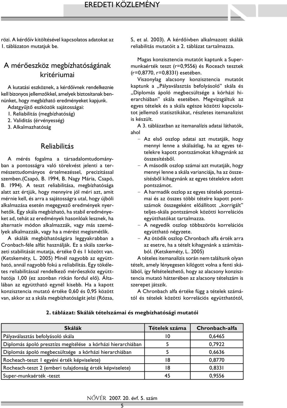 Adatgyűjtő eszközök sajátosságai: 1. Reliabilitás (megbízhatóság) 2. Validitás (érvényesség) 3.