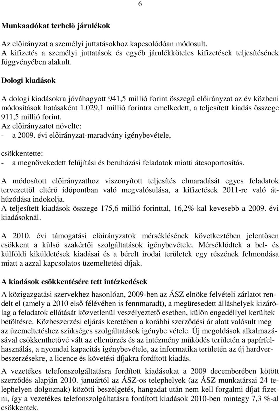 Dologi kiadások A dologi kiadásokra jóváhagyott 941,5 millió forint összegű előirányzat az év közbeni módosítások hatásaként 1.