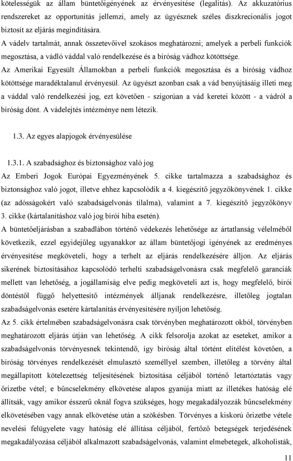 A vádelv tartalmát, annak összetevőivel szokásos meghatározni; amelyek a perbeli funkciók megosztása, a vádló váddal való rendelkezése és a bíróság vádhoz kötöttsége.