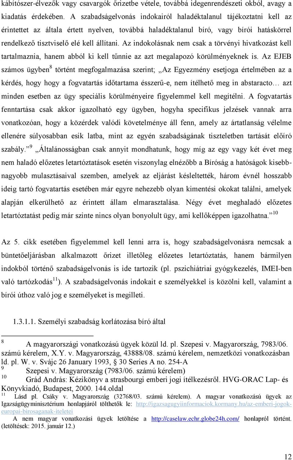 Az indokolásnak nem csak a törvényi hivatkozást kell tartalmaznia, hanem abból ki kell tűnnie az azt megalapozó körülményeknek is.