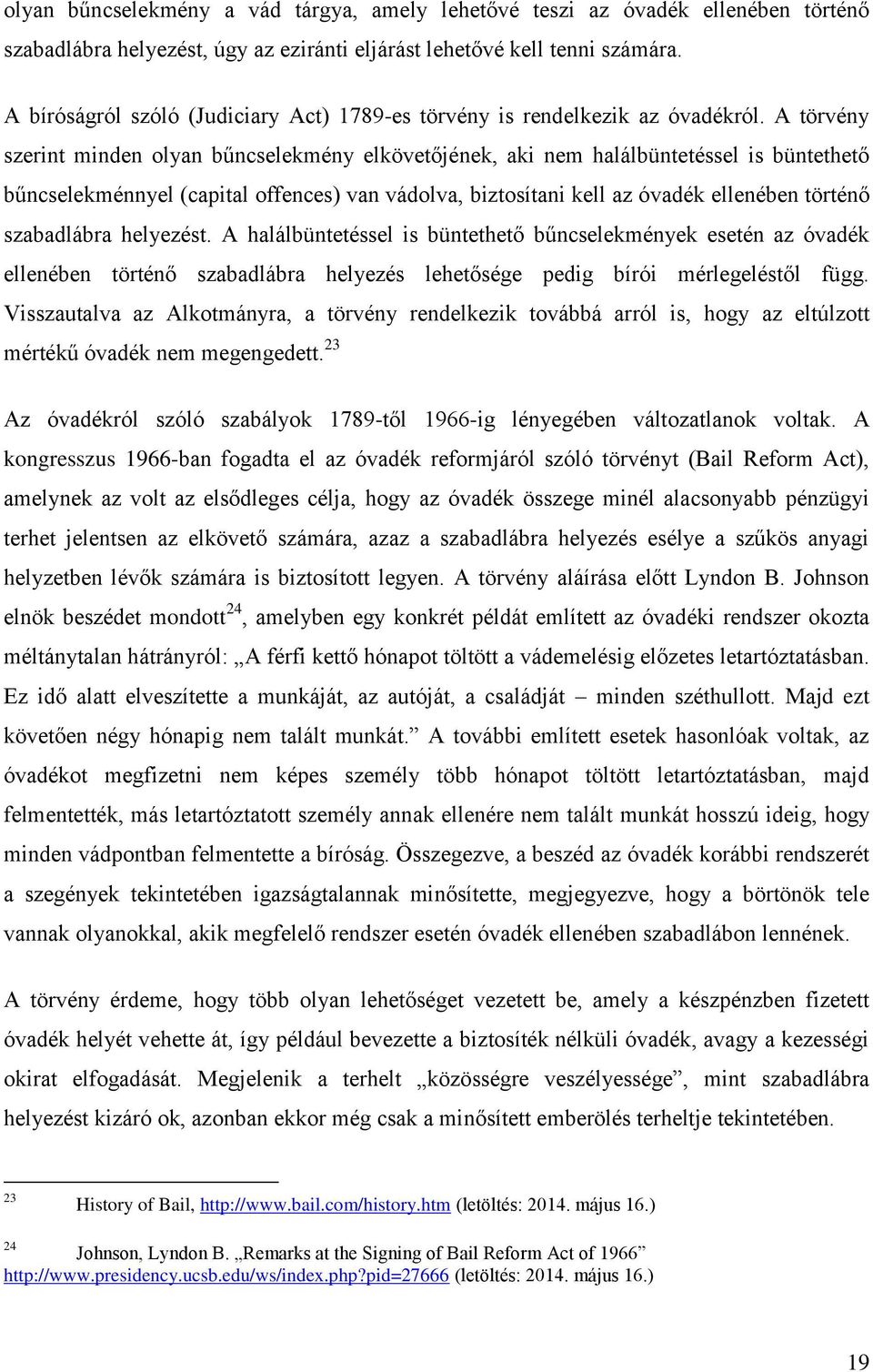 A törvény szerint minden olyan bűncselekmény elkövetőjének, aki nem halálbüntetéssel is büntethető bűncselekménnyel (capital offences) van vádolva, biztosítani kell az óvadék ellenében történő