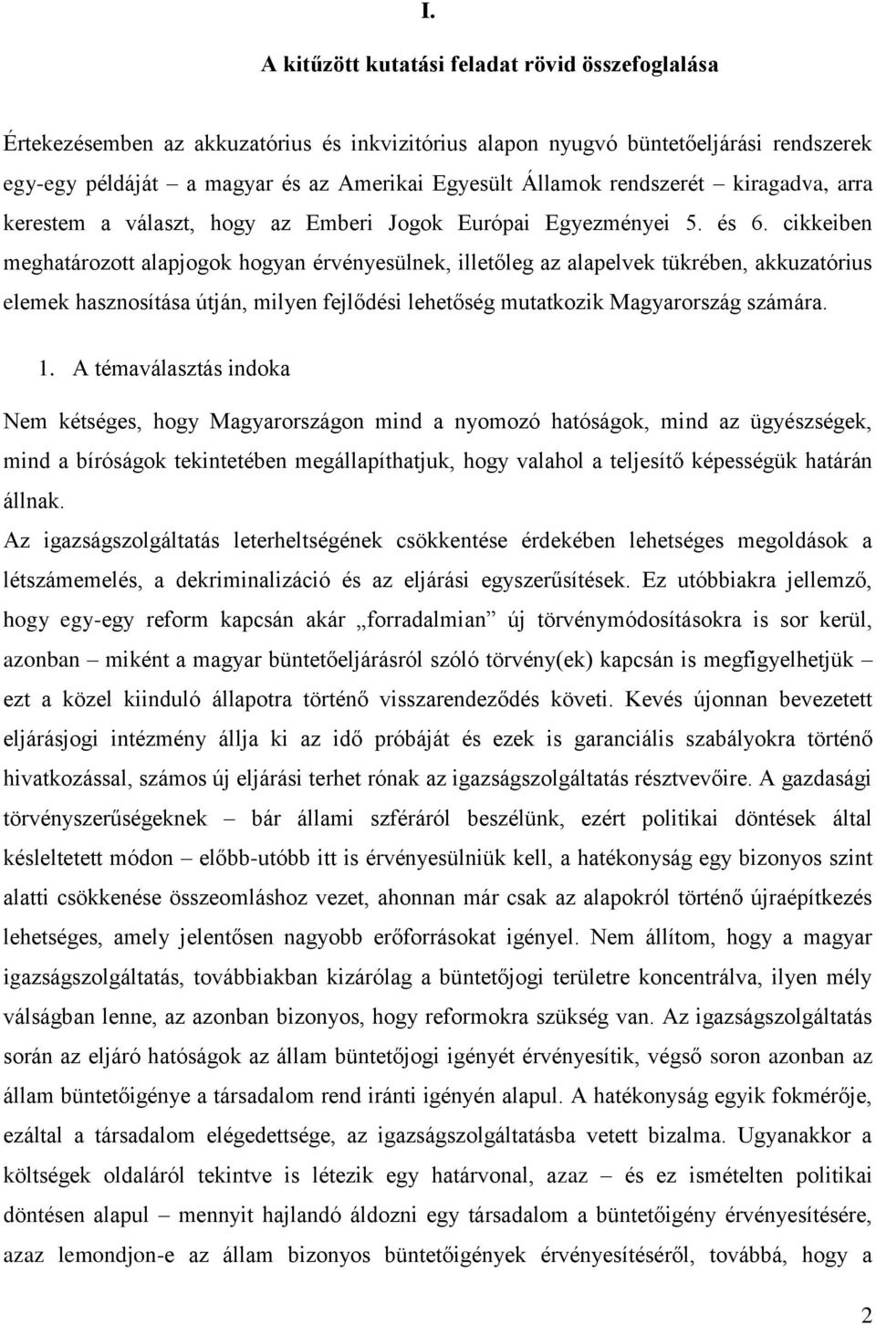 cikkeiben meghatározott alapjogok hogyan érvényesülnek, illetőleg az alapelvek tükrében, akkuzatórius elemek hasznosítása útján, milyen fejlődési lehetőség mutatkozik Magyarország számára. 1.