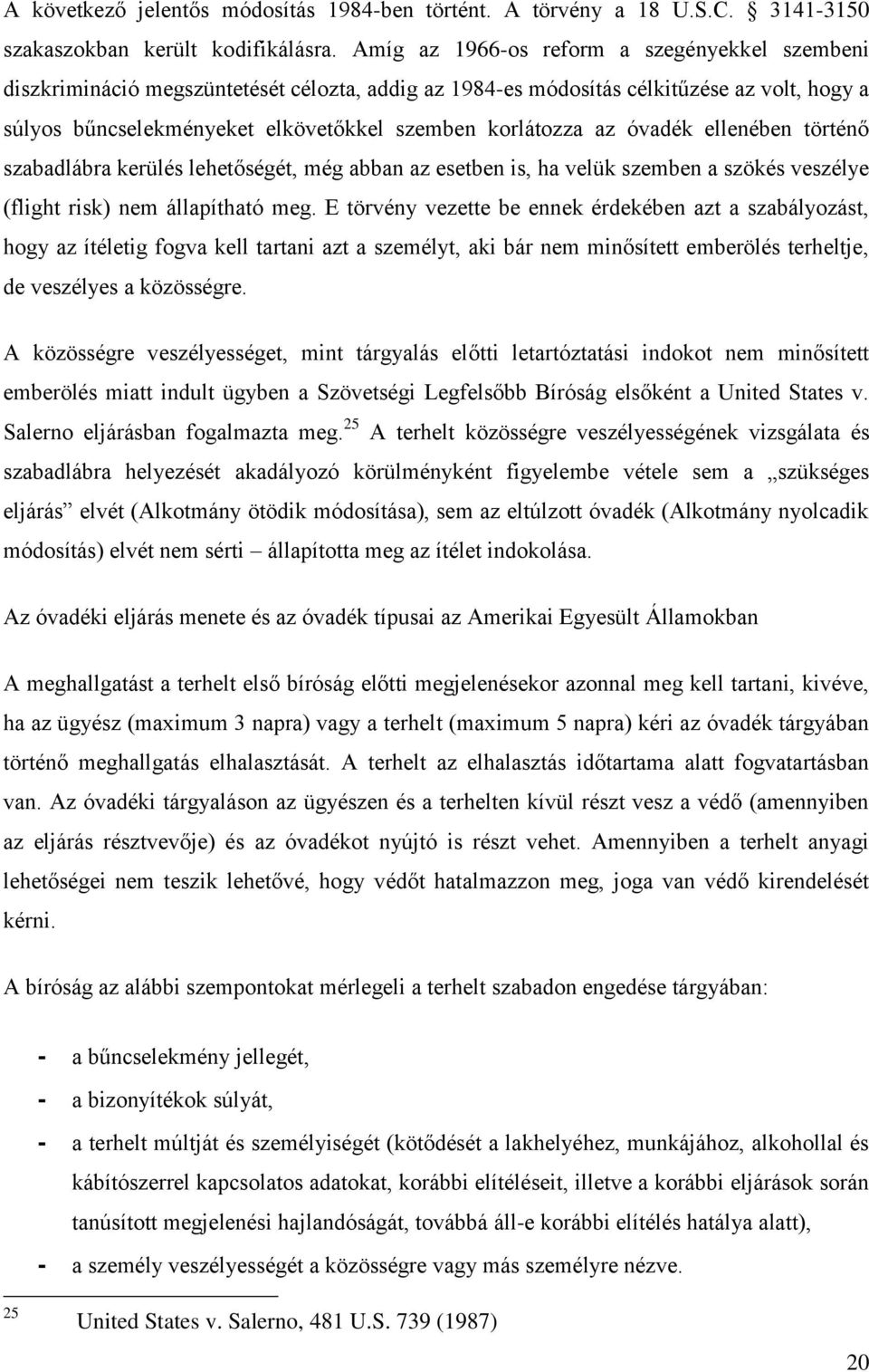 az óvadék ellenében történő szabadlábra kerülés lehetőségét, még abban az esetben is, ha velük szemben a szökés veszélye (flight risk) nem állapítható meg.