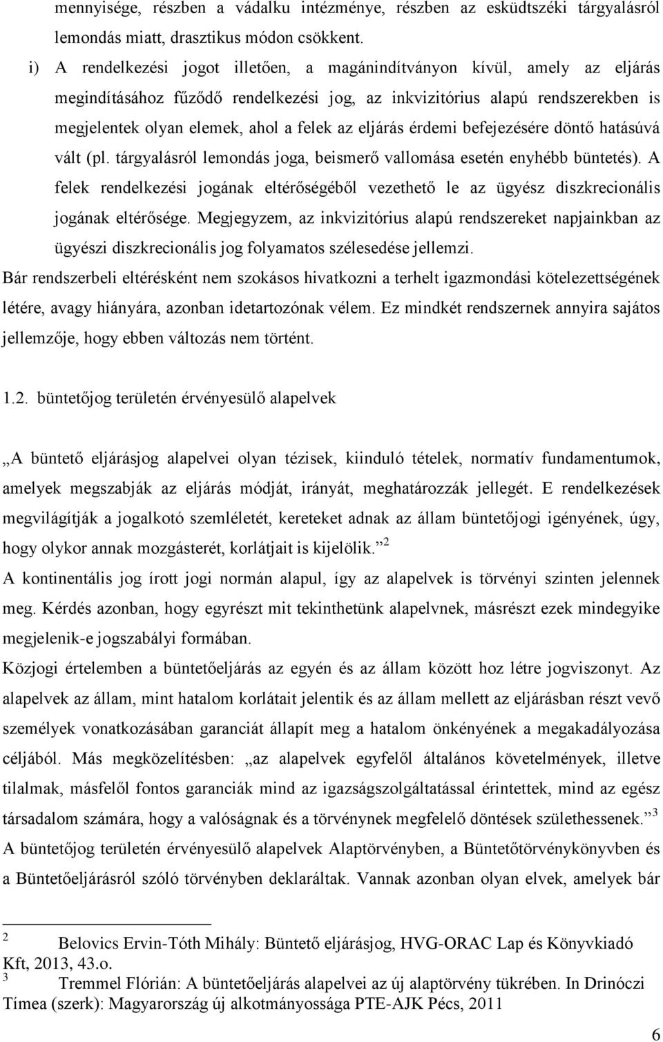 eljárás érdemi befejezésére döntő hatásúvá vált (pl. tárgyalásról lemondás joga, beismerő vallomása esetén enyhébb büntetés).