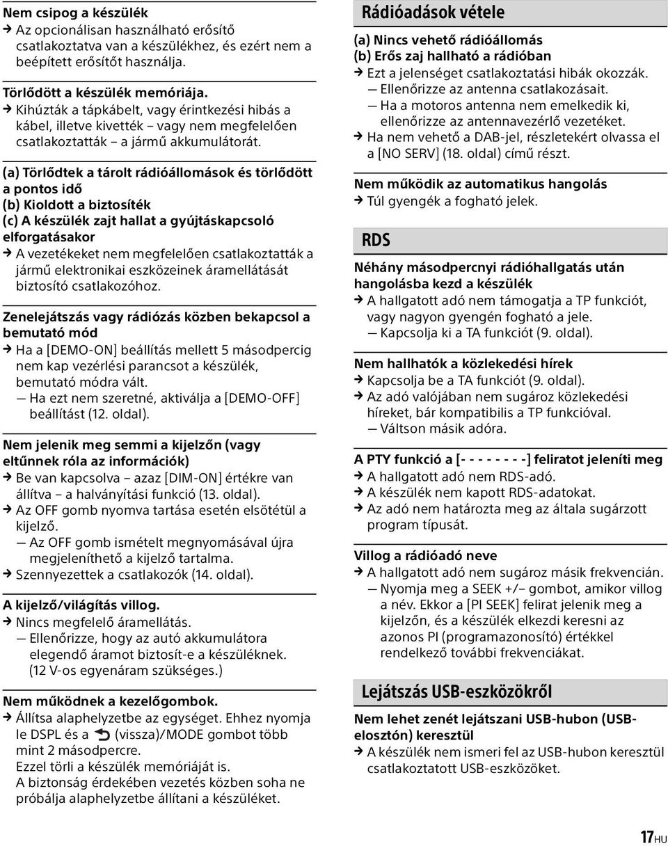 (a) Törlődtek a tárolt rádióállomások és törlődött a pontos idő (b) Kioldott a biztosíték (c) A készülék zajt hallat a gyújtáskapcsoló elforgatásakor A vezetékeket nem megfelelően csatlakoztatták a