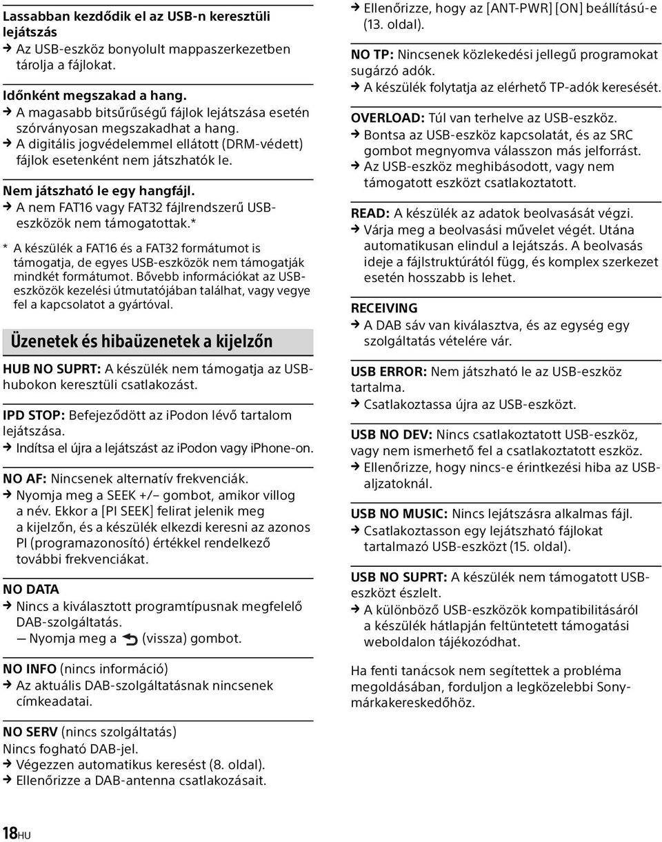 A nem FAT16 vagy FAT32 fájlrendszerű USBeszközök nem támogatottak.* * A készülék a FAT16 és a FAT32 formátumot is támogatja, de egyes USB-eszközök nem támogatják mindkét formátumot.