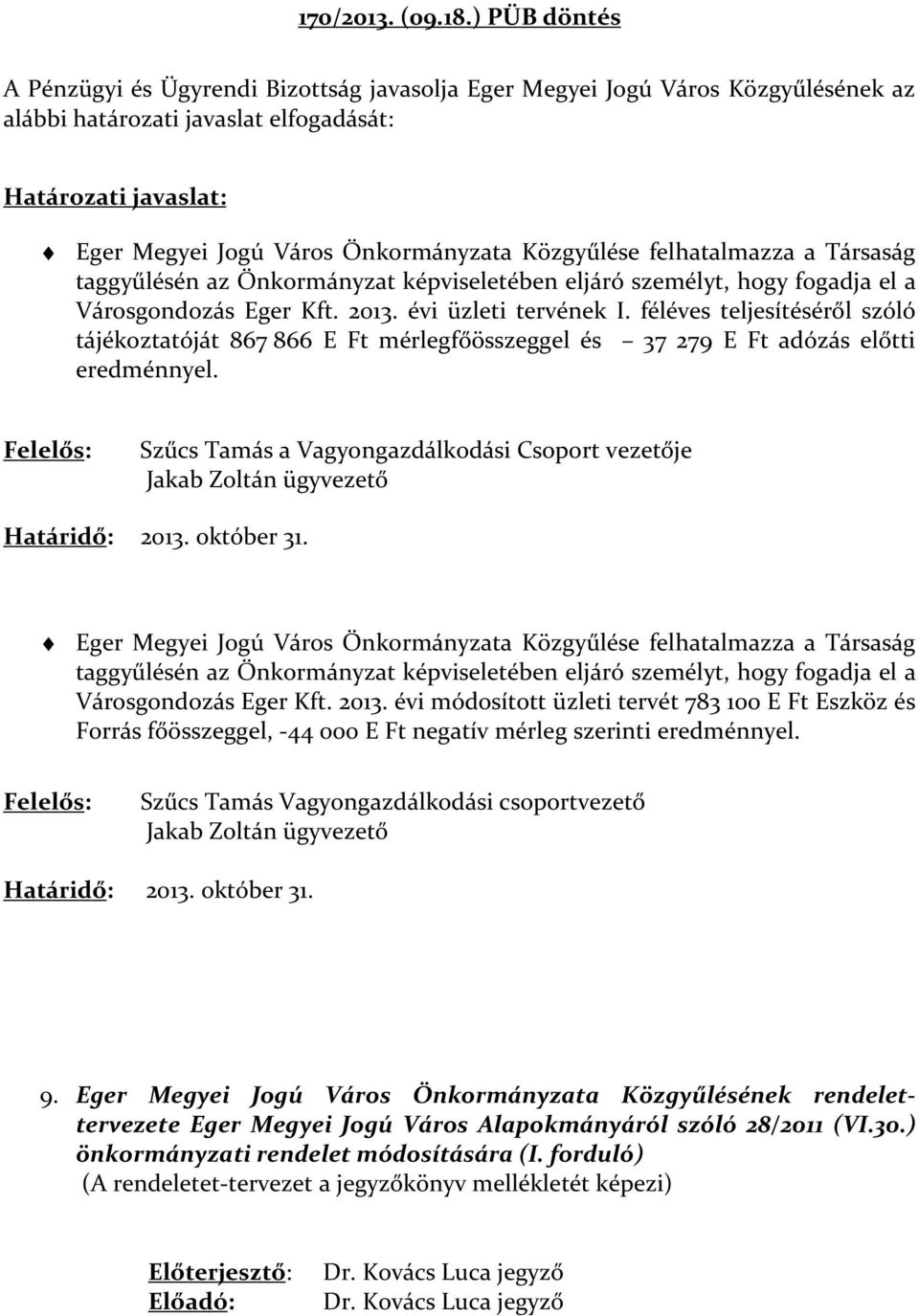 Társaság taggyűlésén az Önkormányzat képviseletében eljáró személyt, hogy fogadja el a Városgondozás Eger Kft. 2013. évi üzleti tervének I.