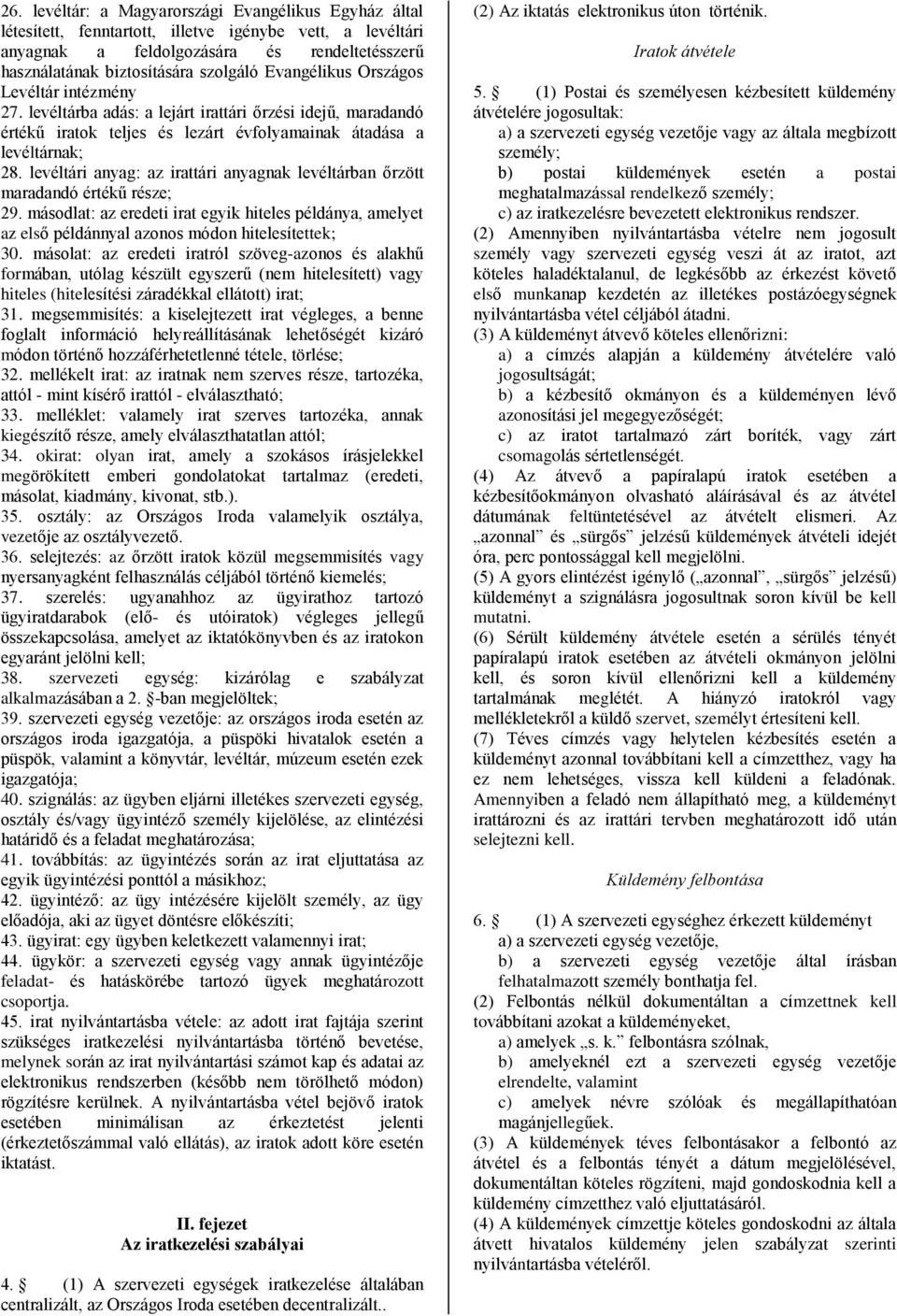levéltári anyag: az irattári anyagnak levéltárban őrzött maradandó értékű része; 29. másodlat: az eredeti irat egyik hiteles példánya, amelyet az első példánnyal azonos módon hitelesítettek; 30.
