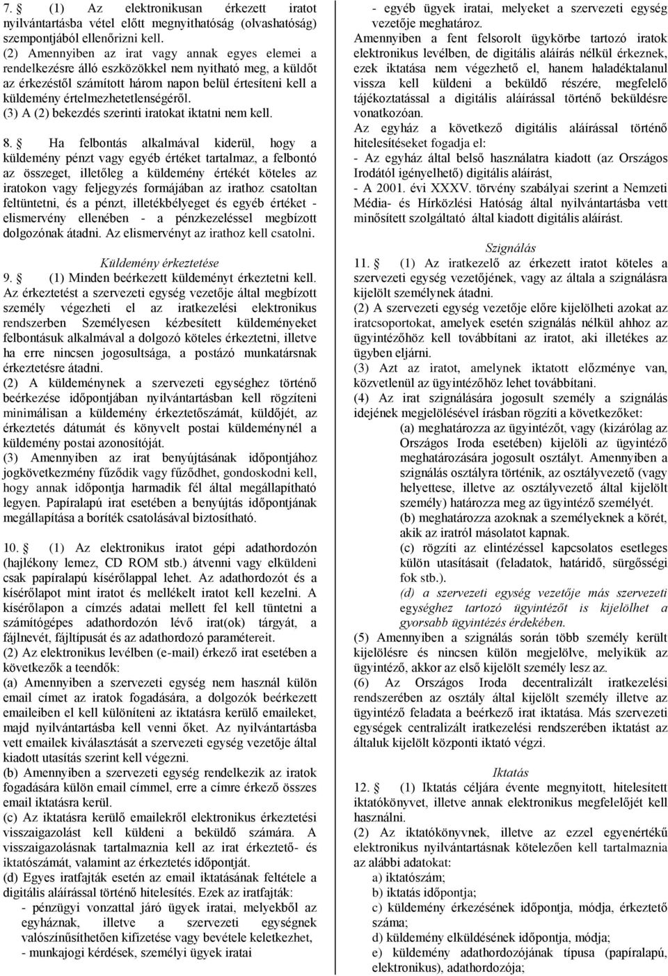 értelmezhetetlenségéről. (3) A (2) bekezdés szerinti iratokat iktatni nem kell. 8.