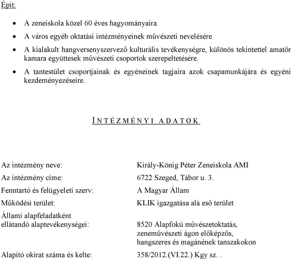 I N T É Z M É N Y I A D A T O K Az intézmény neve: Király-König Péter Zeneiskola AMI Az intézmény címe: 6722 Szeged, Tábor u. 3.