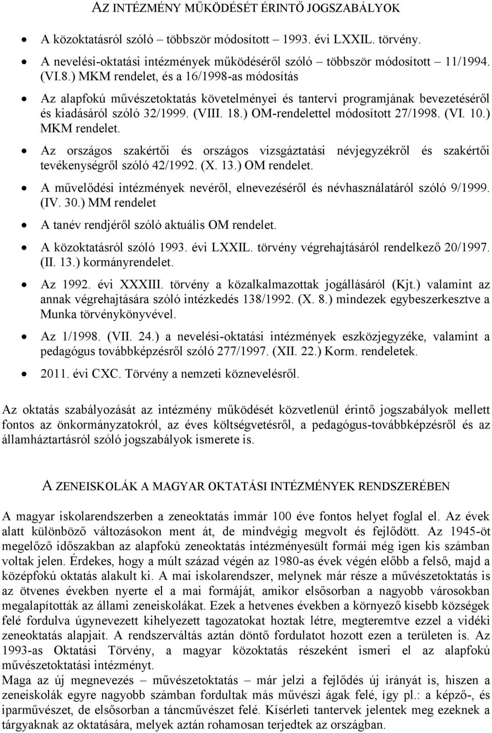 (VI. 10.) MKM rendelet. Az országos szakértői és országos vizsgáztatási névjegyzékről és szakértői tevékenységről szóló 42/1992. (X. 13.) OM rendelet.