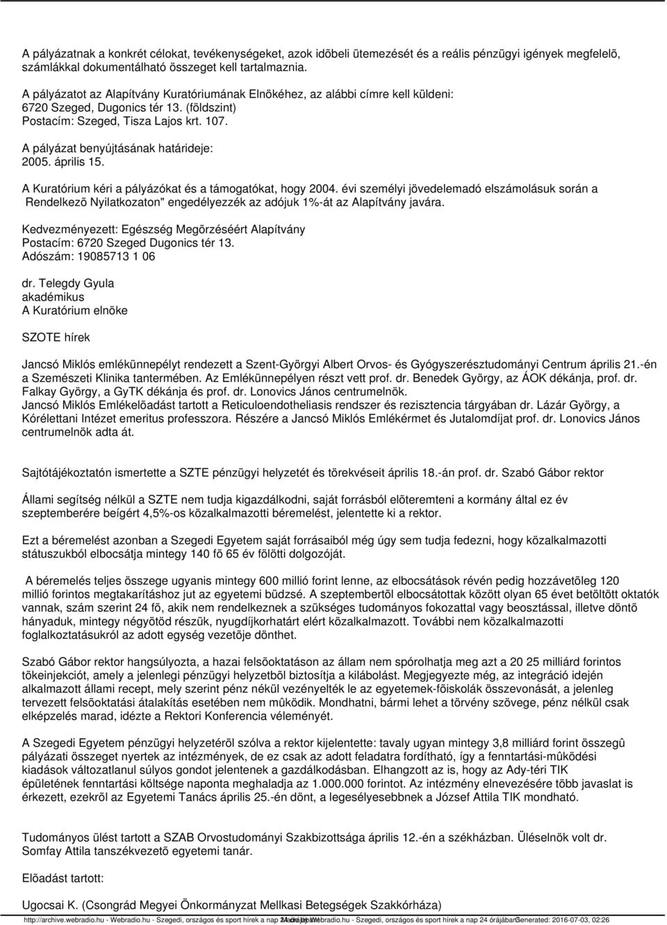 A pályázat benyújtásának határideje: 2005. április 15. A Kuratórium kéri a pályázókat és a támogatókat, hogy 2004.