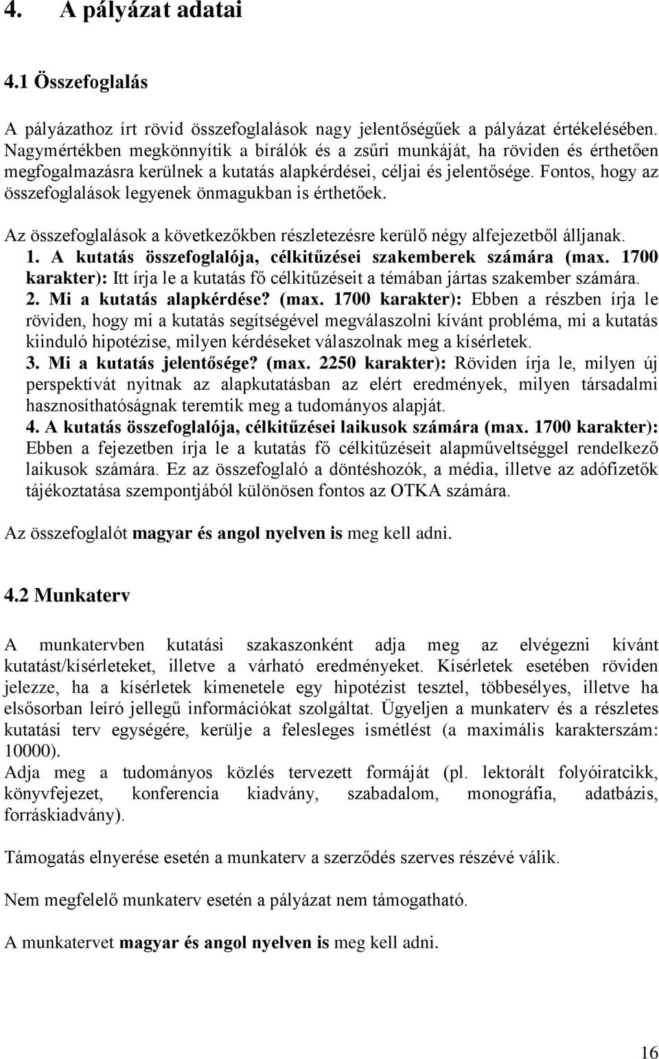 Fontos, hogy az összefoglalások legyenek önmagukban is érthetőek. Az összefoglalások a következőkben részletezésre kerülő négy alfejezetből álljanak. 1.