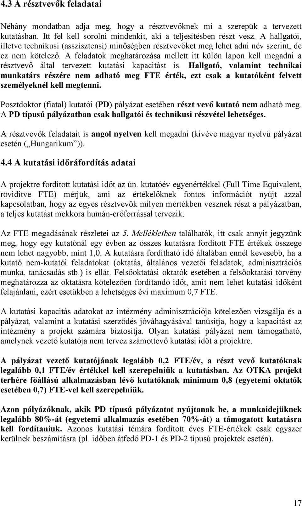 A feladatok meghatározása mellett itt külön lapon kell megadni a résztvevő által tervezett kutatási kapacitást is.