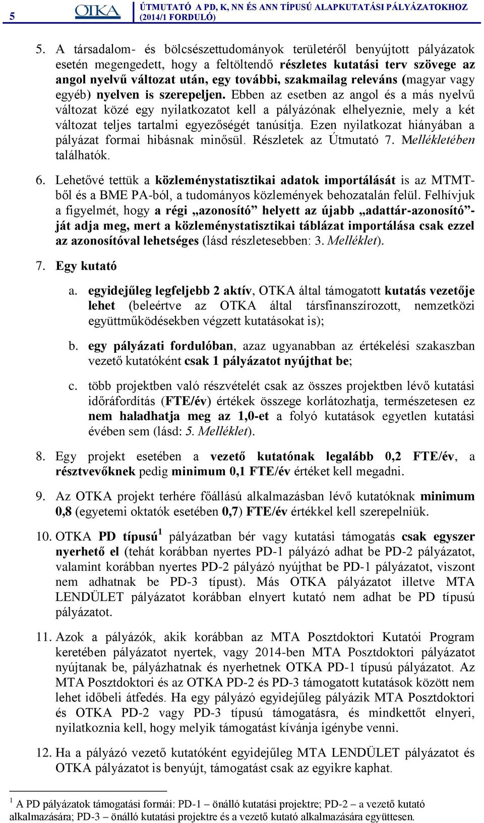 Ebben az esetben az angol és a más nyelvű változat közé egy nyilatkozatot kell a pályázónak elhelyeznie, mely a két változat teljes tartalmi egyezőségét tanúsítja.