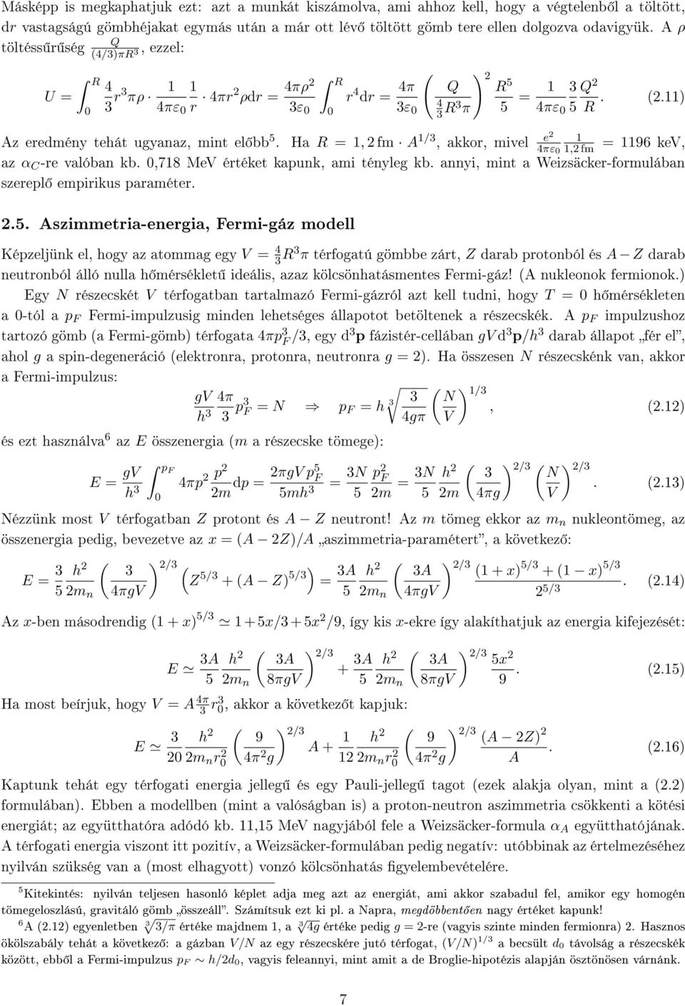 Ha R =, fm A /3 e, akkor, mivel 4πε, fm = 96 kev, az α C -re valóban kb.,78 MeV értéket kapunk, ami tényleg kb. annyi, mint a Weizsäcker-formulában szerepl empirikus paraméter..5.