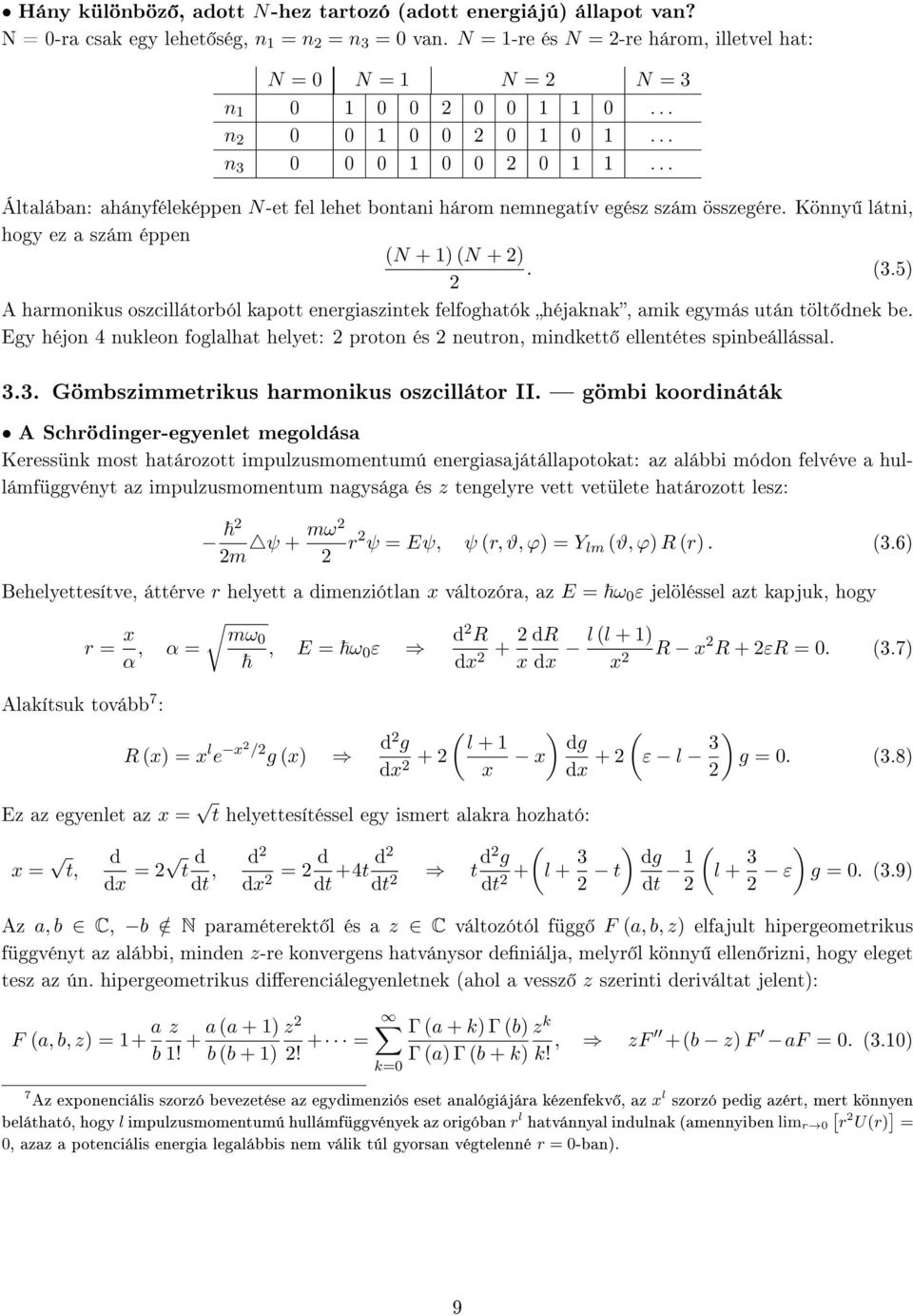 Egy héjon 4 nukleon foglalhat helyet: proton és neutron, mindkett ellentétes spinbeállással. 3.3. Gömbszimmetrikus harmonikus oszcillátor II.