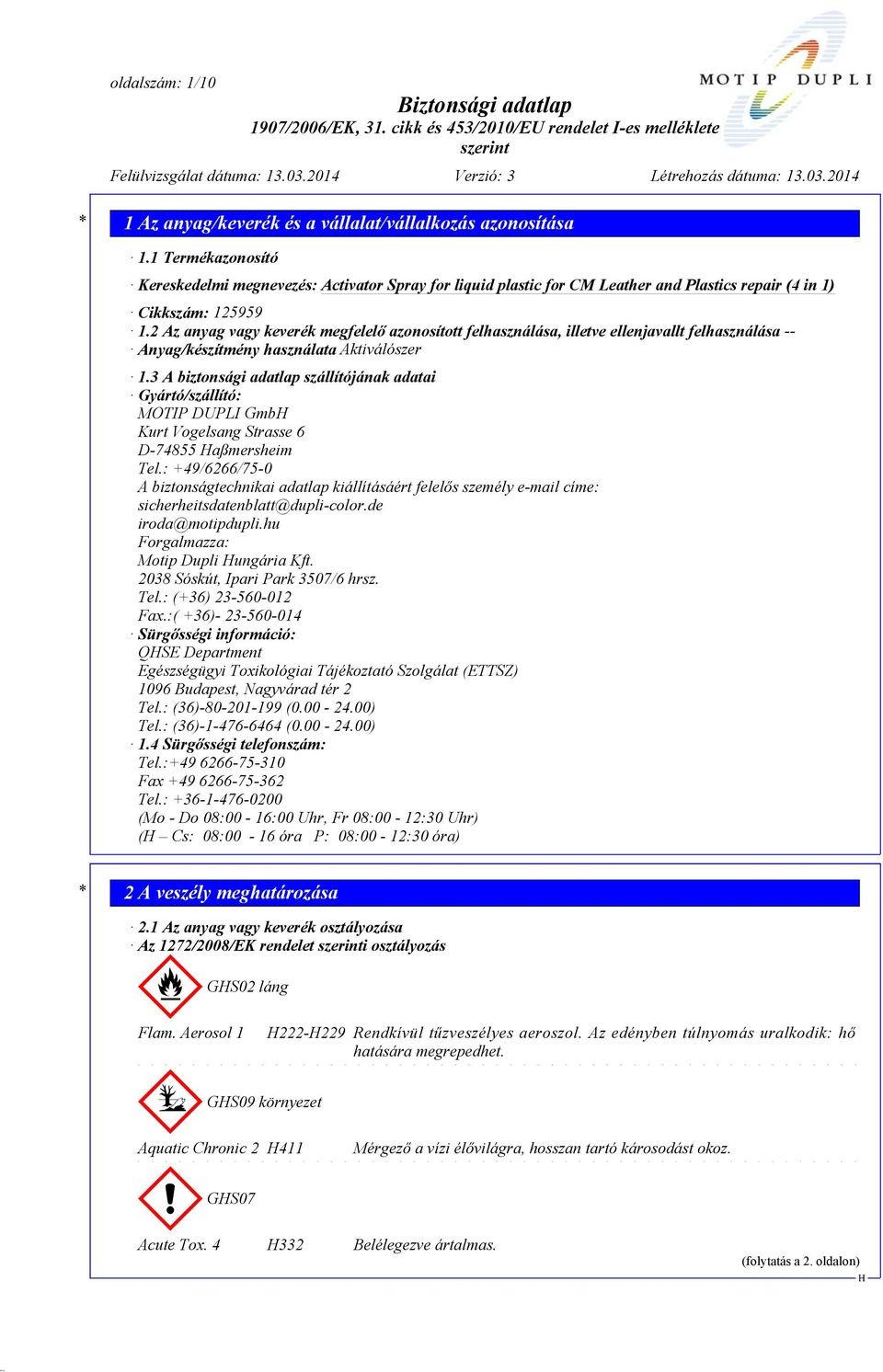 3 A biztonsági adatlap szállítójának adatai Gyártó/szállító: MOTIP DUPLI Gmb Kurt Vogelsang Strasse 6 D-74855 aßmersheim Tel.