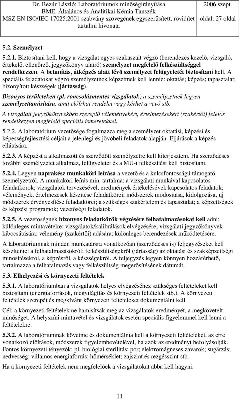 A speciális feladatokat végz személyzetnek képzettnek kell lennie: oktatás; képzés; tapasztalat; bizonyított készségek (jártasság). Bizonyos területeken (pl.