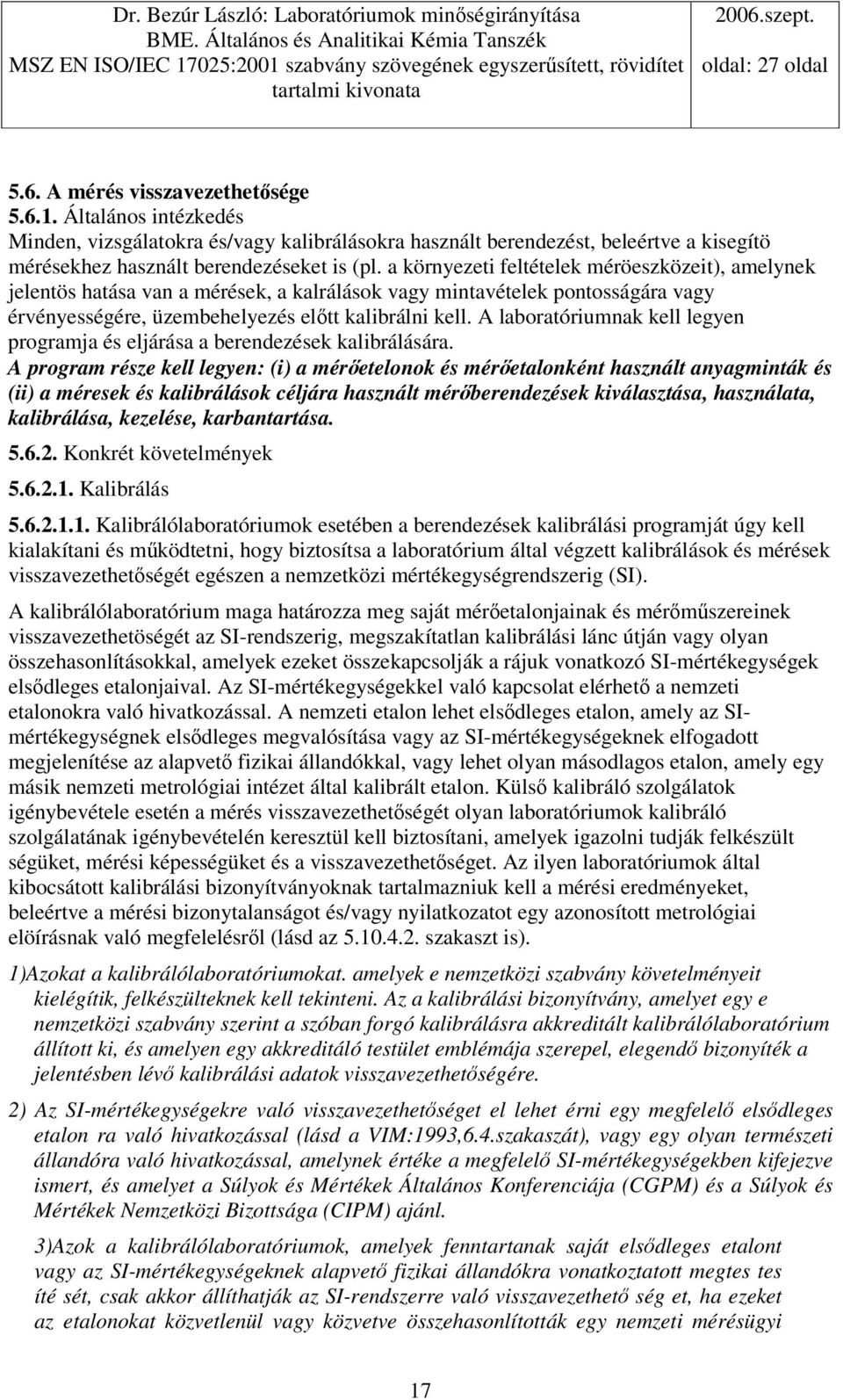 A laboratóriumnak kell legyen programja és eljárása a berendezések kalibrálására.