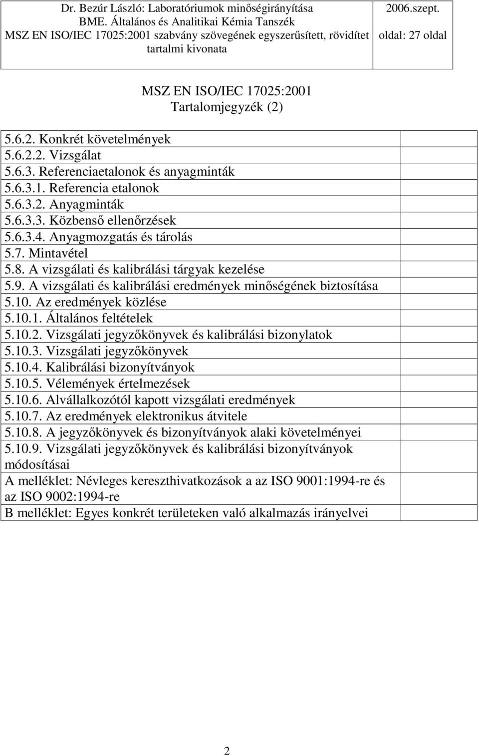 10.2. Vizsgálati jegyzkönyvek és kalibrálási bizonylatok 5.10.3. Vizsgálati jegyzkönyvek 5.10.4. Kalibrálási bizonyítványok 5.10.5. Vélemények értelmezések 5.10.6.