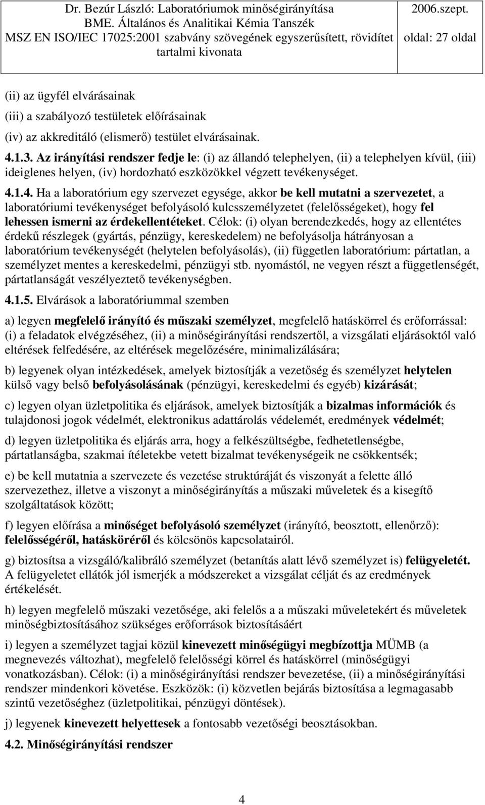 1.4. Ha a laboratórium egy szervezet egysége, akkor be kell mutatni a szervezetet, a laboratóriumi tevékenységet befolyásoló kulcsszemélyzetet (felelsségeket), hogy fel lehessen ismerni az