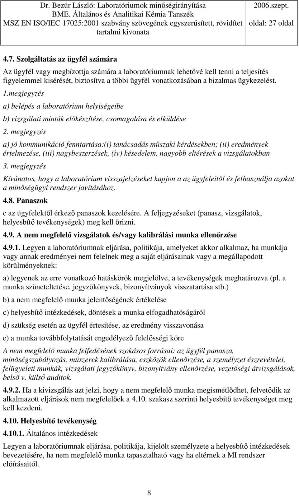 megjegyzés a) jó kommunikáció fenntartása:(i) tanácsadás mszaki kérdésekben; (ii) eredmények értelmezése, (iii) nagybeszerzések, (iv) késedelem, nagyobb eltérések a vizsgálatokban 3.