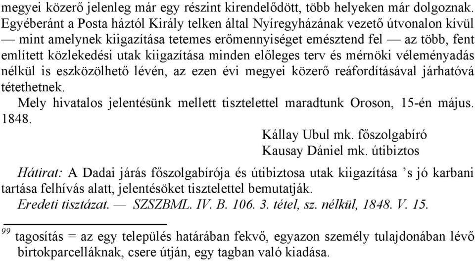 minden előleges terv és mérnöki véleményadás nélkül is eszközölhető lévén, az ezen évi megyei közerő reáfordításával járhatóvá tétethetnek.