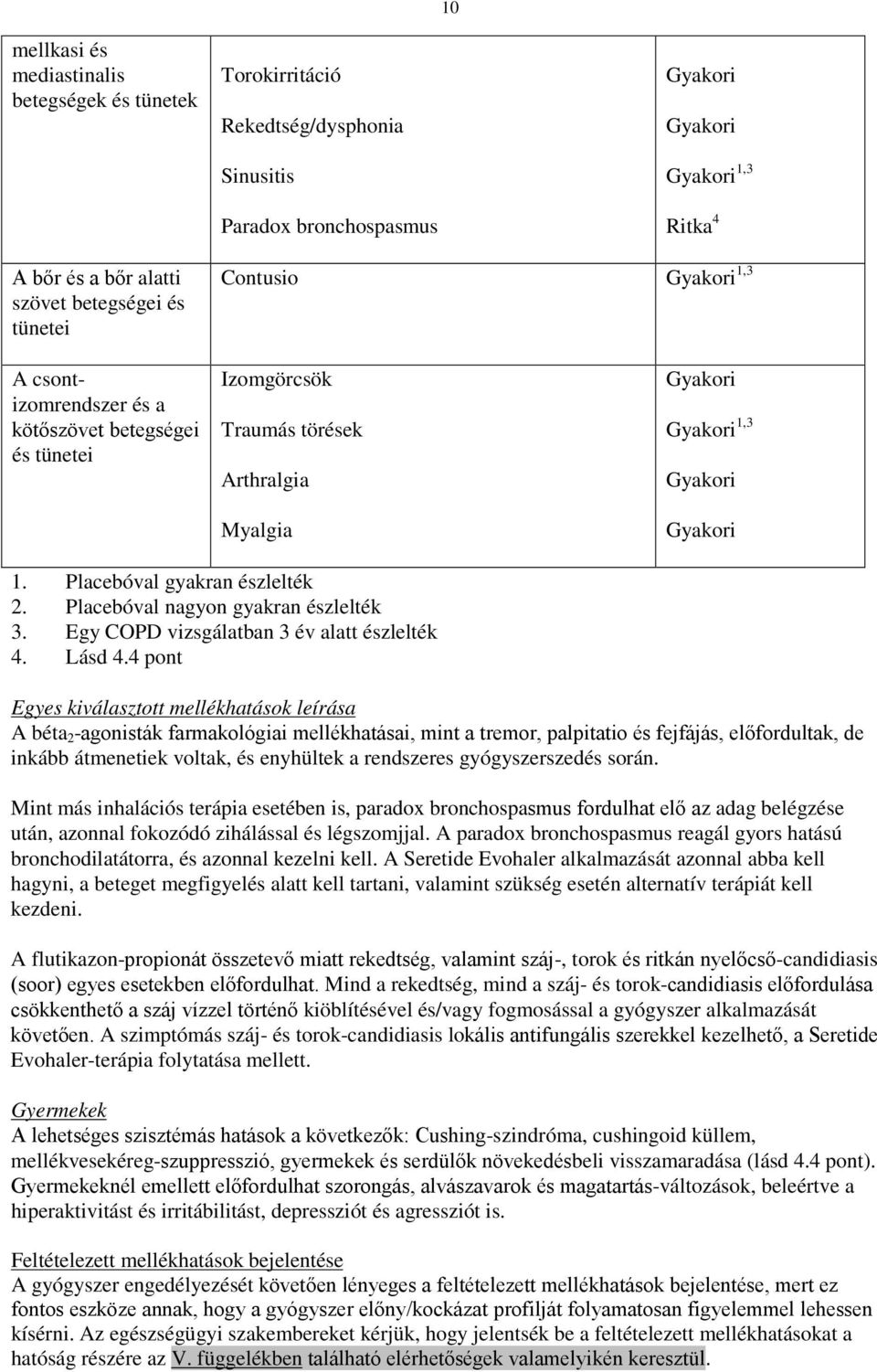 Placebóval gyakran észlelték 2. Placebóval nagyon gyakran észlelték 3. Egy COPD vizsgálatban 3 év alatt észlelték 4. Lásd 4.