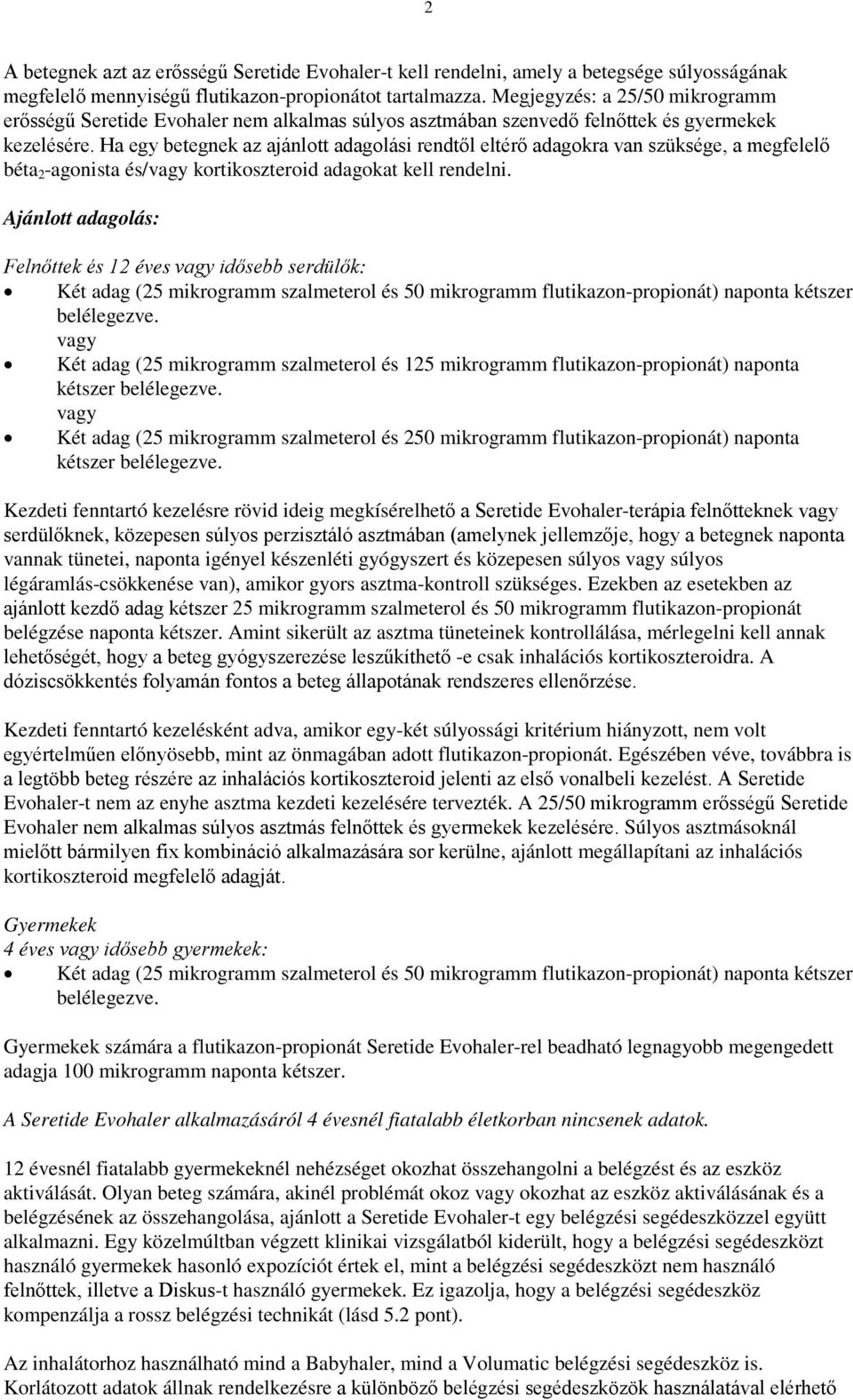 Ha egy betegnek az ajánlott adagolási rendtől eltérő adagokra van szüksége, a megfelelő béta 2 -agonista és/vagy kortikoszteroid adagokat kell rendelni.