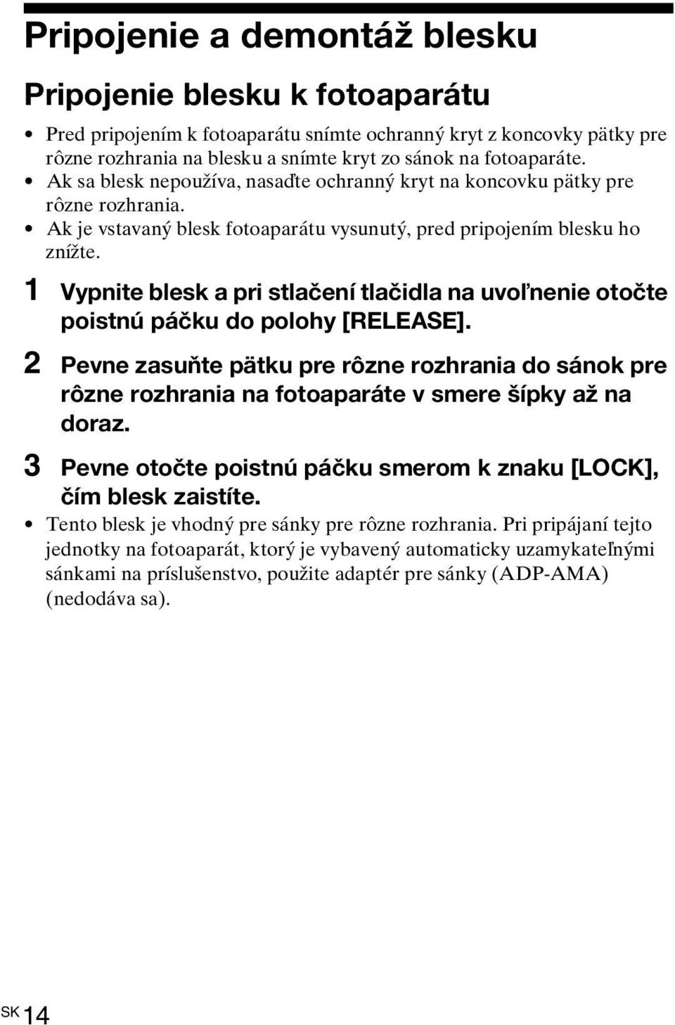 1 Vypnite blesk a pri stlačení tlačidla na uvoľnenie otočte poistnú páčku do polohy [RELEASE].