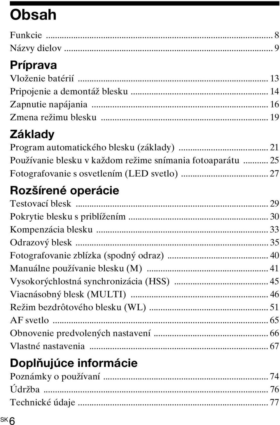 .. 29 Pokrytie blesku s priblížením... 30 Kompenzácia blesku... 33 Odrazový blesk... 35 Fotografovanie zblízka (spodný odraz)... 40 Manuálne používanie blesku (M).