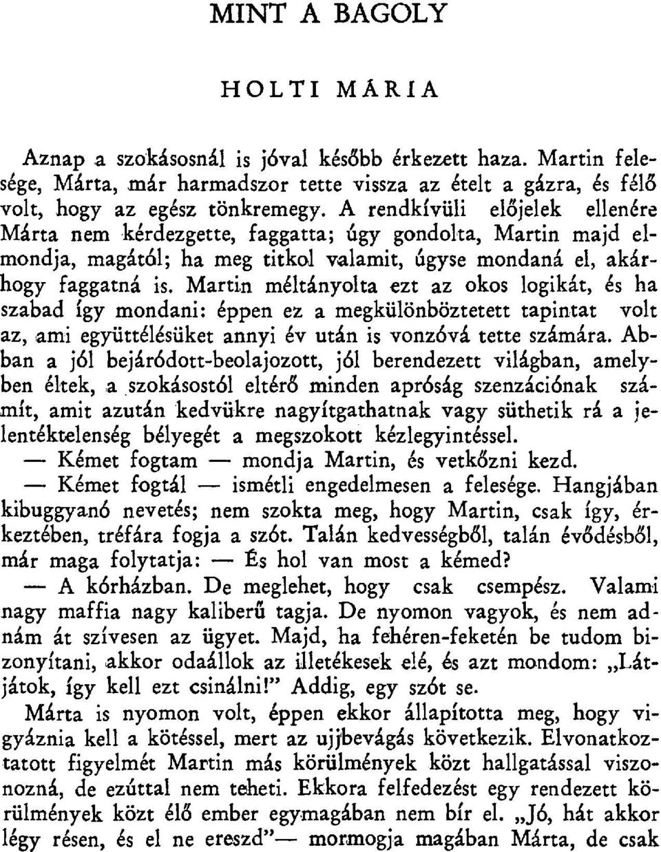 Martin méltányolta ezt az okos logikát, és ha szabad így mondani: éppen ez a megkülönböztetett tapintat volt az, ami együttélésüket annyi év után is vonzóvá tette számára.