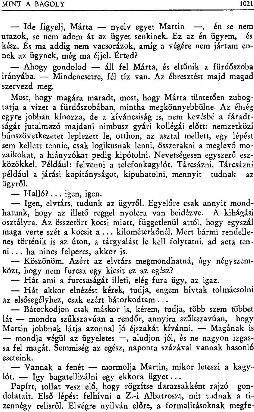 Az ébresztést majd magad szervezd meg. Most, hogy magára maradt, most, hogy 1V.lárta tüntet ően zubogtatja a vizet a fürd őszobában, mintha mebkönnyebbülne.