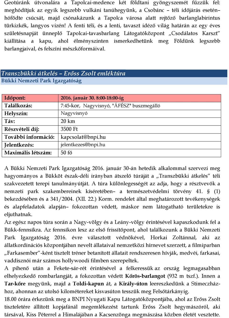 A fenti téli, és a lenti, tavaszt idéző világ határán az egy éves születésnapját ünneplő Tapolcai-tavasbarlang Látogatóközpont Csodálatos Karszt kiállítása a kapu, ahol élményszinten ismerkedhetünk